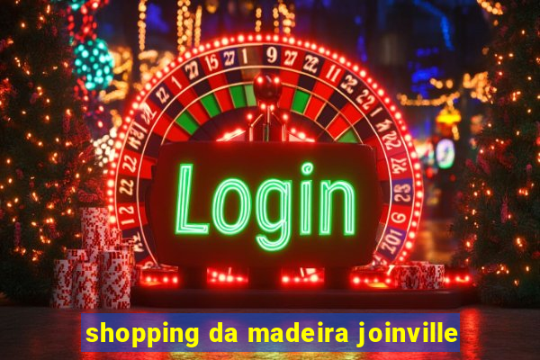 shopping da madeira joinville